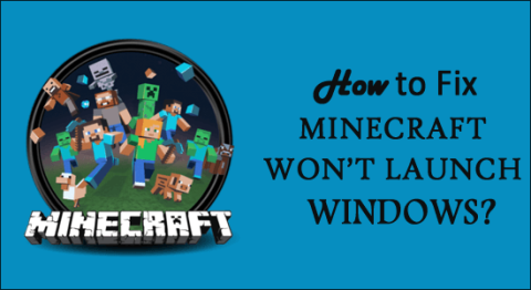 [Đã giải quyết] Cách sửa lỗi Minecraft sẽ không khởi chạy Windows 11 & 10?