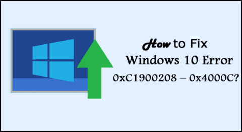 كيفية إصلاح رمز الخطأ لنظام التشغيل Windows 10 0xC1900208 - 0x4000C؟