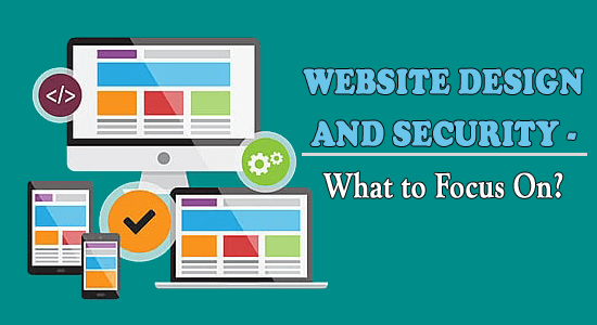 Website Design and Security – What to Focus On