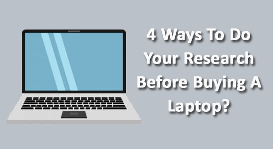 4 Ways To Do Your Research Before Buying A Laptop?