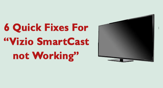 6 Quick Fixes For “Vizio SmartCast not Working”