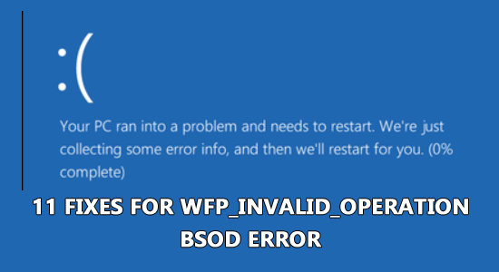 11 Fixes for WFP_INVALID_OPERATION BSOD Error
