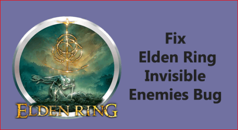 PC での Elden Ring Invisible Enemies の修正 [11 のトリック]