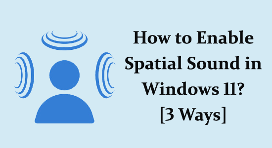 How to Enable Spatial Sound in Windows 11? [3 Ways]