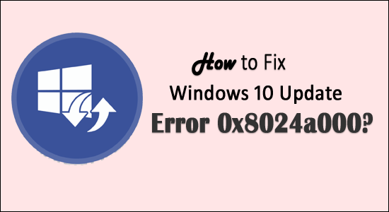 How to Fix Windows 10 Update Error 0x8024a000? [7 Easy Solutions]