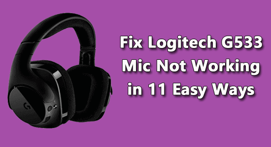 Fix Logitech G533 Mic Not Working in 11 Easy Ways