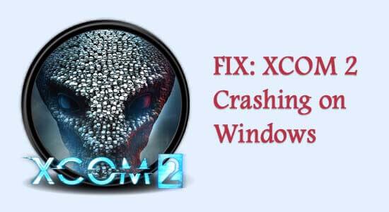 FIX: XCOM 2 Crashing on Windows [7 SOLUTIONS]