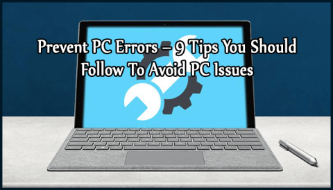 PC エラーを防ぐ – PC の問題を回避するために従うべき 9 つのヒント