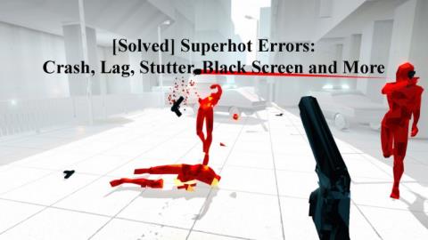 [Résolu] Erreurs Superhot : crash, décalage, bégaiement, écran noir et plus encore