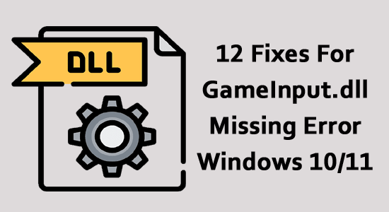 12 Fixes For GameInput.dll Missing Error Windows 10/11