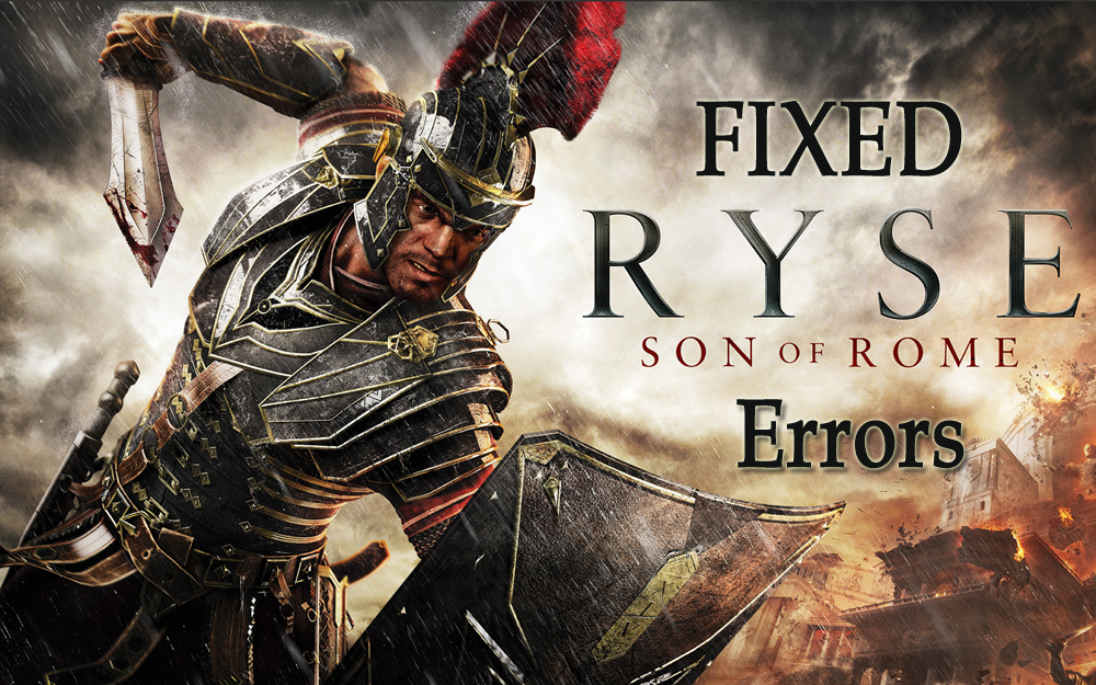 [FIXED] Ryse: Son of Rome Game Errors- App Crash, Startup Issues, 0xc00007b Error & Others