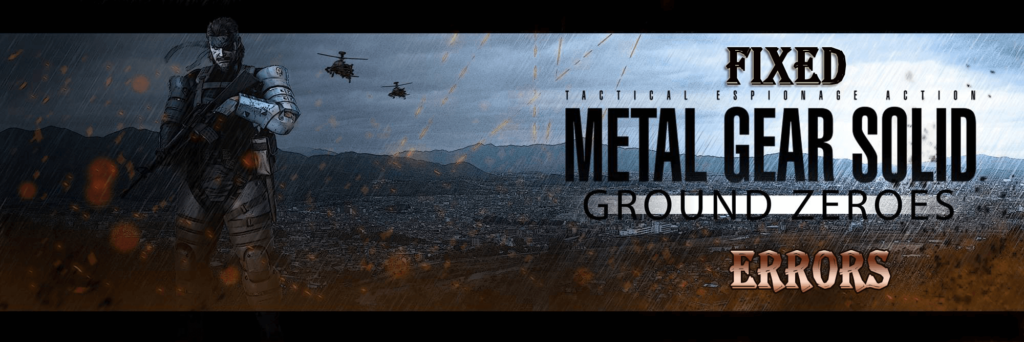 [FIXED] Metal Gear Solid V Ground Zeroes Game Not Starting, Shuttering, Crashes Errors & More