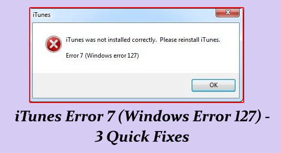 ITunes Error 7 (Windows Error 127) – 3 Quick Fixes