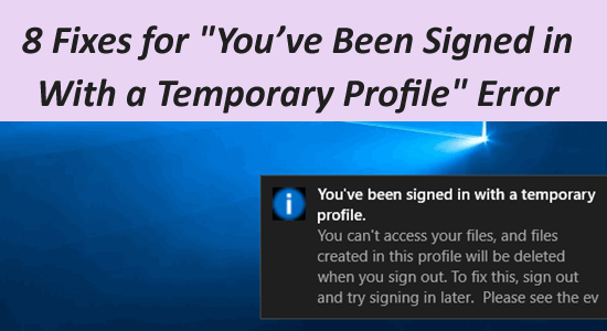 8 Fixes for “You’ve Been Signed in With a Temporary Profile” Error