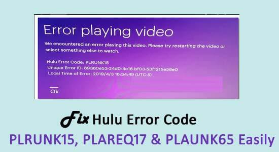 Fix HULU Error Codes PLRUNK15, PLAREQ17 & PLAUNK65 Easily