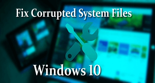 How to Fix Corrupted Files Windows 10