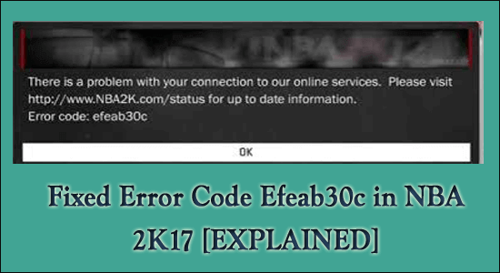 Fixed Error Code Efeab30c in NBA 2K17 [EXPLAINED]