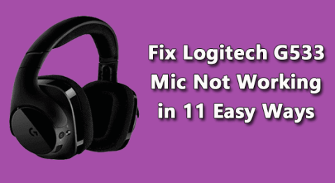 Beheben Sie, dass das Logitech G533-Mikrofon nicht funktioniert, auf 11 einfache Arten