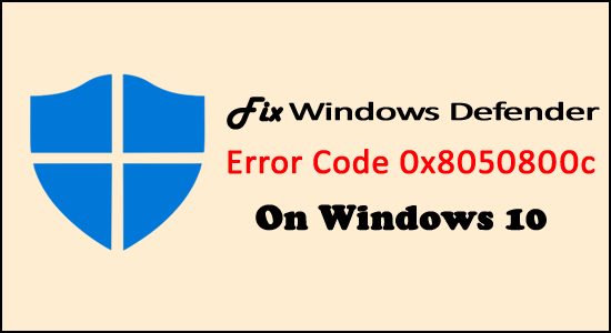 Quick Guide: Fix Windows Defender Error Code 0x8050800c On Windows 10