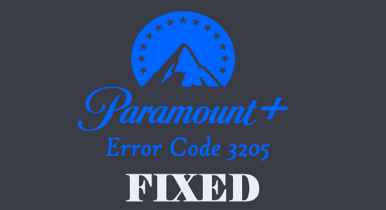 How to Fix “Paramount Plus Error Code 3205”? [Detailed Guide]