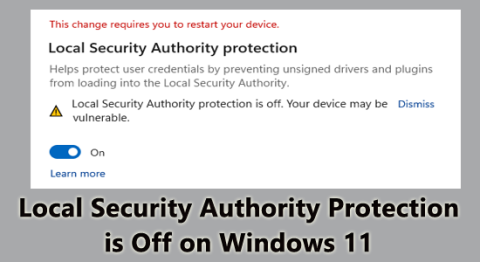Windows 11에서 로컬 보안 기관 보호가 꺼져 있습니까? 7가지 수정 사항