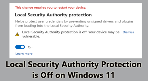 La protection des autorités de sécurité locales est désactivée sous Windows 11 ? 7 correctifs