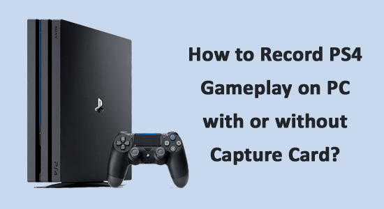 How to Record PS4 Gameplay on PC with or without Capture Card?