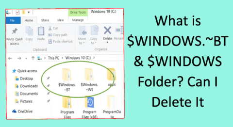 Quest-ce que le dossier $WINDOWS.~BT & $WINDOWS ? Puis-je le supprimer