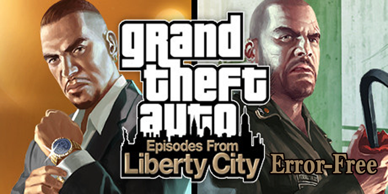 [FIXED] GTA: Episodes from Liberty City “Unable to Run” Issue