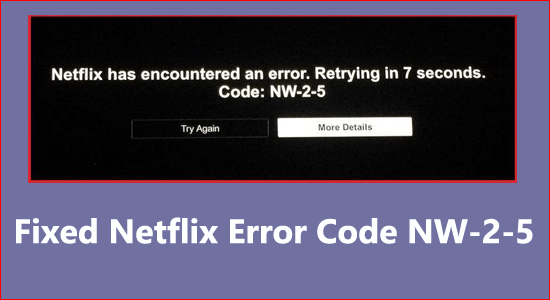 Fixed Netflix Error Code NW-2-5 On Different Devices