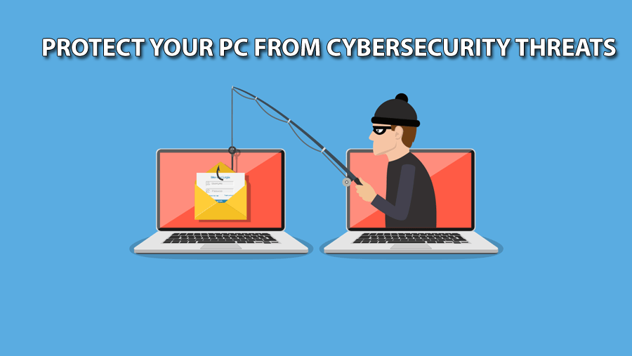 How to Protect Your PC from Cybersecurity Threats?