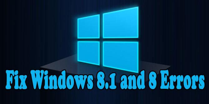 [Solved] How To Fix Common Windows 8 and 8.1 Errors And Issues?