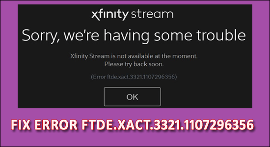 9 Easy Ways to Fix Error FTDE.XACT.3321.1107296356 on Xfinity Stream