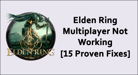 Elden Ring Multiplayer Not Working [15 Proven Fixes]