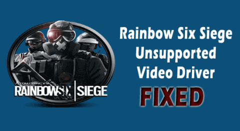 4 astuces pour résoudre le problème de pilote vidéo non pris en charge de Rainbow Six Siege