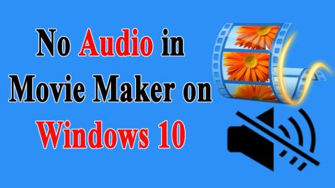 Top 7 des correctifs pour labsence de son dans Movie Maker sous Windows 10