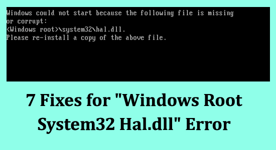 7 Fixes for “Windows Root System32 Hal.dll” Error