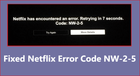 さまざまなデバイスで発生するNetflixエラーコードNW-2-5を修正