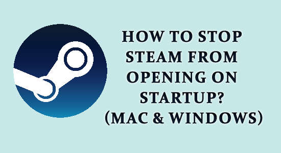 How To Stop Steam from Opening on Startup? (Mac & Windows)