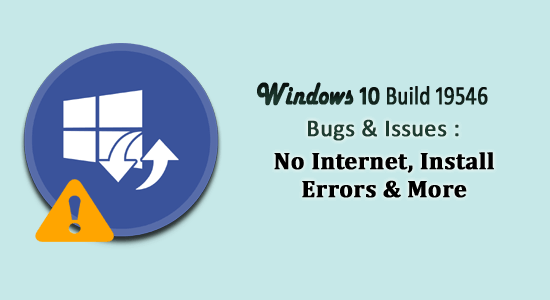 Windows 10 Build 19546 Bugs & Issues: No Internet, Install Errors & More