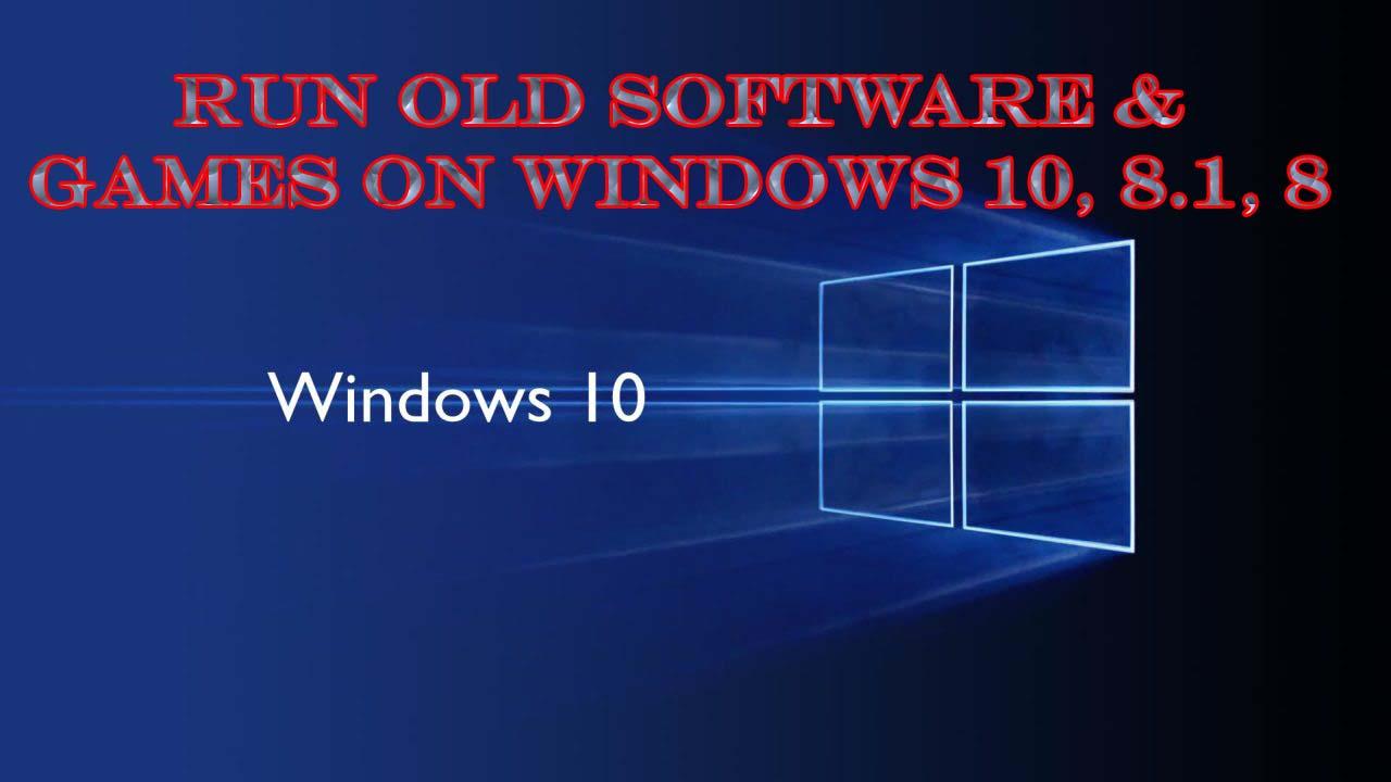 How to Run Old Software & Games on Windows 10, 8.1 and 8 with Compatibility Mode?