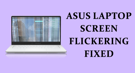 Asus Laptop Screen Flickering? 6 Ways to Fix it Quickly