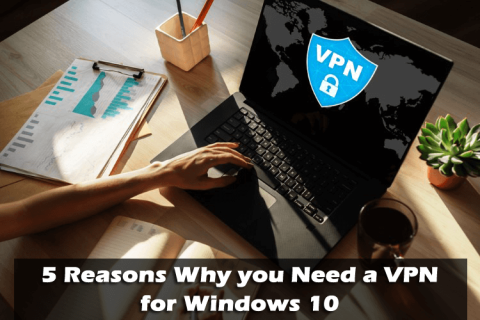 5 raisons pour lesquelles vous avez besoin dun VPN pour Windows 10