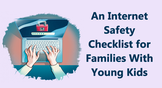 An Internet Safety Checklist for Families With Young Kids