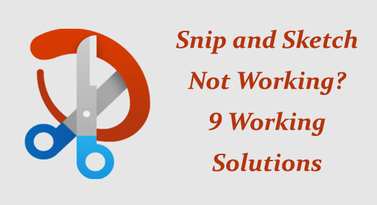 Snip and Sketch Not Working? 9 Working Solutions