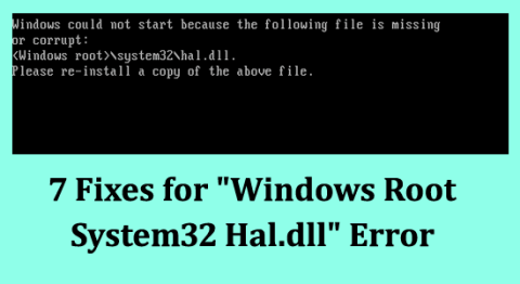 7 Korrekturen für den Fehler „Windows Root System32 Hal.dll“.