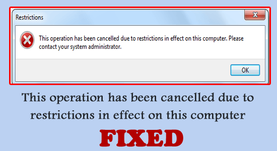 Fix: This Operation Has Been Cancelled Due To Restrictions in effect on this Computer