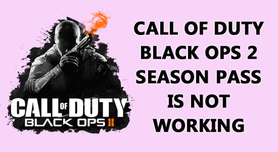 FIXED: Call of Duty Black OPS 2 Season Pass is Not Working?