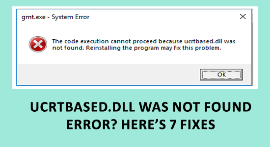 Ucrtbased.dll Was Not Found Error? Here’s 7 Fixes