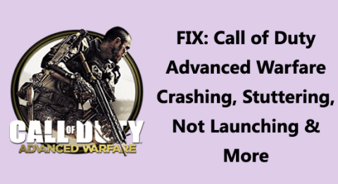修正: Call of Duty Advanced Warfareのクラッシュ、途切れ、起動しないなど